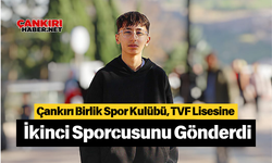 Çankırı Birlik Spor Kulübü, TVF Lisesine İkinci Sporcusunu Gönderdi