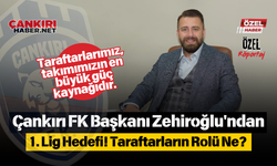 Çankırı FK Başkanı Zehiroğlu'ndan 1. Lig Hedefi! Taraftarların Rolü Ne?