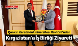 Çankırı Karatekin Üniversitesi Rektörü’nden Kırgızistan’a İş Birliği Ziyareti