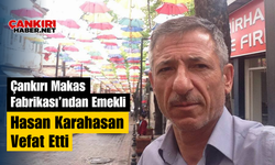 Çankırı Makas Fabrikası’ndan Emekli Hasan Karahasan Vefat Etti