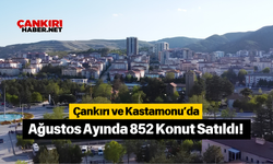 Çankırı ve Kastamonu’da Ağustos Ayında 852 Konut Satıldı!