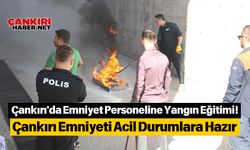 Çankırı'da Emniyet Personeline Yangın Eğitimi! Çankırı Emniyeti Acil Durumlara Hazır