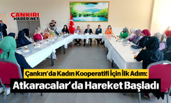 Çankırı’da Kadın Kooperatifi İçin İlk Adım: Atkaracalar’da Hareket Başladı