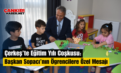 Çerkeş’te Eğitim Yılı Coşkusu: Başkan Sopacı’nın Öğrencilere Özel Mesajı