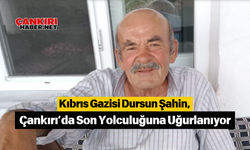 Kıbrıs Gazisi Dursun Şahin, Çankırı’da Son Yolculuğuna Uğurlanıyor