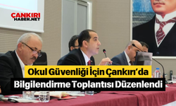 Okul Güvenliği İçin Çankırı’da Bilgilendirme Toplantısı Düzenlendi