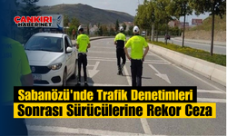 Şabanözü'nde Trafik Denetimleri Sonrası Sürücülerine Rekor Ceza