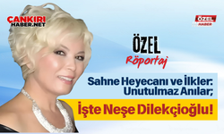 Sahne Heyecanı ve İlkler: Unutulmaz Anılar; İşte Neşe Dilekçioğlu!