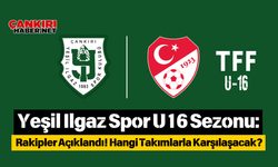 Yeşil Ilgaz Spor U16 Sezonu: Rakipler Açıklandı! Hangi Takımlarla Karşılaşacak?