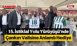 15. İstiklal Yolu Yürüyüşü'nde Çankırı Valisine Anlamlı Hediye