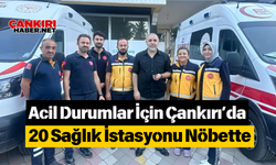 Acil Durumlar İçin Çankırı’da 20 Sağlık İstasyonu Nöbette