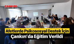 Afetlerde Psikososyal Destek İçin Çankırı’da Eğitim Verildi