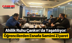 Ahilik Ruhu Çankırı’da Yaşatılıyor: Öğrencilerden Esnafa Samimi Ziyaret