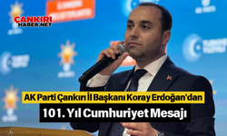 AK Parti Çankırı İl Başkanı Koray Erdoğan'dan 101. Yıl Cumhuriyet Mesajı