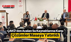 ÇAKÜ’den Azalan Su Kaynaklarına Karşı Çözümler Masaya Yatırıldı