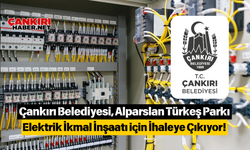 Çankırı Belediyesi, Alparslan Türkeş Parkı Elektrik İkmal İnşaatı için İhaleye Çıkıyor!