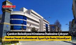 Çankırı Belediyesi Kiralama İhalesine Çıkıyor: Banka Olarak Kullanılacak İşyeri İçin İhale Düzenliyor!