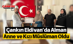 Çankırı Eldivan’da Alman Anne ve Kızı Müslüman Oldu