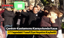 Çankırı-Kastamonu Karayolunda Kaza: 17 Yaşındaki Yusuf Ziya Hayatını Kaybetti