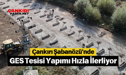 Çankırı Şabanözü'nde GES Tesisi Yapımı Hızla İlerliyor