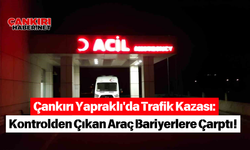 Çankırı Yapraklı'da Trafik Kazası: Kontrolden Çıkan Araç Bariyerlere Çarptı!