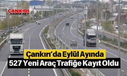 Çankırı’da Eylül Ayında 527 Yeni Araç Trafiğe Kayıt Oldu