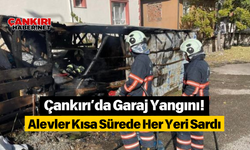 Çankırı’da Garaj Yangını! Alevler Kısa Sürede Her Yeri Sardı