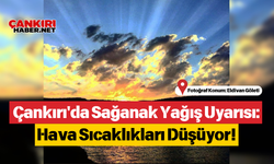 Çankırı'da Sağanak Yağış Uyarısı: Hava Sıcaklıkları Düşüyor!