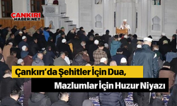 Çankırı’da Şehitler İçin Dua, Mazlumlar İçin Huzur Niyazı