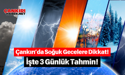 Çankırı’da Soğuk Gecelere Dikkat! İşte 3 Günlük Tahmin!