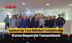 Çankırı'da Yem Bitkileri Yetiştiriciliği Kursu Başarıyla Tamamlandı