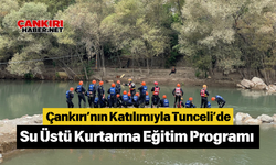 Çankırı’nın Katılımıyla Tunceli’de Su Üstü Kurtarma Eğitim Programı