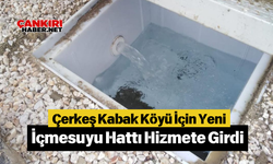 Çerkeş Kabak Köyü İçin Yeni İçmesuyu Hattı Hizmete Girdi