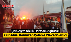 Çerkeş'te Ahilik Haftası Coşkusu! Yılın Ahisi Ramazan Çelen'e Plaketi Verildi