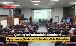 Çerkeş'te Farkındalık Semineri: Uyuşturucu, Şiddet ve Dolandırıcılıkla Mücadele