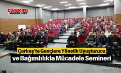 Çerkeş’te Gençlere Yönelik Uyuşturucu ve Bağımlılıkla Mücadele Semineri