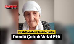 Fatih Mahallesi Sakinlerinden Döndü Çubuk Vefat Etti