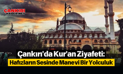 Çankırı'da Kur'an Ziyafeti: Hafızların Sesinde Manevi Bir Yolculuk