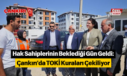 Hak Sahiplerinin Beklediği Gün Geldi: Çankırı'da TOKİ Kuraları Çekiliyor