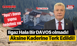 Ilgaz Hala Bir DAVOS olmadı! Aksine Kaderine Terk Edildi!