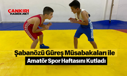 Şabanözü Güreş Müsabakaları ile Amatör Spor Haftasını Kutladı