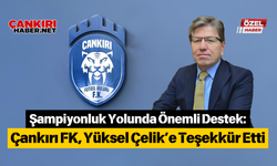 Şampiyonluk Yolunda Önemli Destek: Çankırı FK, Yüksel Çelik’e Teşekkür Etti