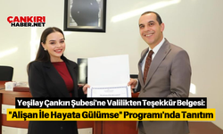 Yeşilay Çankırı Şubesi'ne Valilikten Teşekkür Belgesi: "Alişan İle Hayata Gülümse" Programı'nda Tanıtım