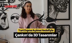 Yurt Dışına Açılma Hedefiyle Çankırı’da 3D Tasarımlar