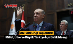 AK Parti Grup Toplantısı: Millet, Ülke ve Büyük Türkiye İçin Birlik Mesajı