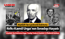 Atatürk'ün Çankırılı Doktoru: Rıfkı Kamil Urga’nın Sıradışı Hayatı