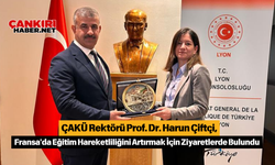 ÇAKÜ Rektörü Prof. Dr. Harun Çiftçi, Fransa'da Eğitim Hareketliliğini Artırmak İçin Ziyaretlerde Bulundu