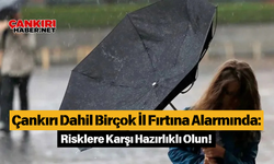 Çankırı Dahil Birçok İl Fırtına Alarmında: Risklere Karşı Hazırlıklı Olun!