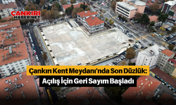 Çankırı Kent Meydanı'nda Son Düzlük: Açılış İçin Geri Sayım Başladı