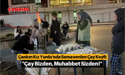 Çankırı Kız Yurdu'nda Semaverden Çay Keyfi: "Çay Bizden, Muhabbet Sizden!"